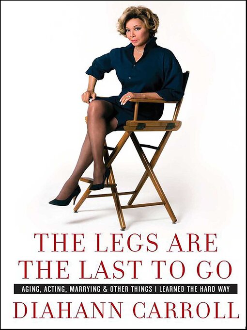 Title details for The Legs Are the Last to Go by Diahann Carroll - Available